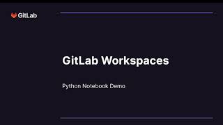 Incubation Engineering - GitLab Workspaces - Python Notebook Demo