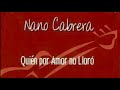 nano cabrera quiÉn por amor no llorÓ