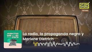 Acontece que no es poco | La radio, la propaganda negra y Marlene Dietrich