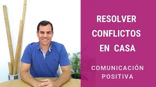 Resolver conflictos en casa: Comunicación positiva