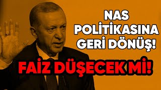 NAS POLİTİKASINA GERİ DÖNÜŞ! ERDOĞAN'DAN FAİZ MESAJI!