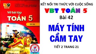 VBT TOÁN 5| Bài 42 |Máy tính cầm tay| Tiết 2| Trang 21|Kết nối tri thức