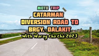 MOTO TRIP CATARMAN DIVERSION ROAD TO BRGY. DALAKIT I CHA CHA MEDLEY