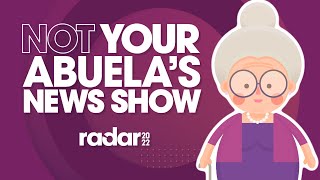 Not Your Abuela’s News Show – Radar Recap Seasons 1 - 6 | Radar 2022
