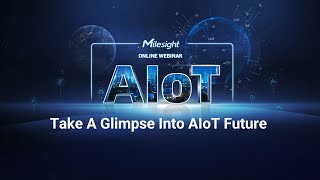 Milesight Webinar: Take a Glimpse into AIoT Future