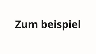 How to pronounce Zum beispiel