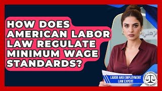 How Does American Labor Law Regulate Minimum Wage Standards? | Labor and Employment Law Expert News