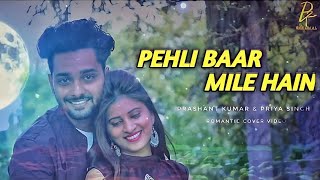 Pehli Baar Mile Hain / Cover By Vikash Nigam / Prashant Kumar / love Story