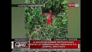 QRT: 8-anyos na babae, natagpuang patay at hinihinalang ginahasa pa; suspek, arestado