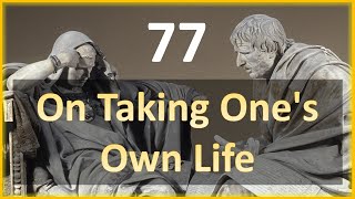 Seneca - Moral Letters - 77: On Taking One's Own Life