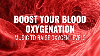 Boost Your Blood Oxygenation | Circulate Oxygen Level in The Body | Music to Raise Oxygen Levels