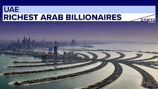 Meet the richest Arab billionaires in the UAE