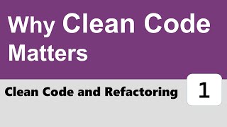 Clean Code and Refactoring #1 - Why Clean Code Matters
