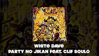 White Dave - Party no jikan feat. Clif Soulo  (Offical Audio)