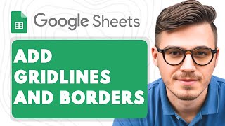 How to Add Gridlines and Borders in Google Sheets [2025 Guide]
