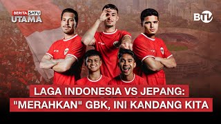 🔴 LIVE | Laga Indonesia vs Jepang: "Merahkan" GBK, Ini Kandang Kita - Beritasatu Utama