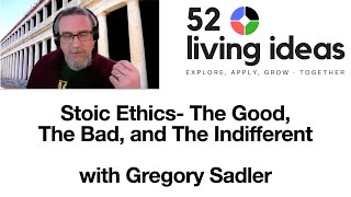 Stoic Ethics - The Good, The Bad, and The Indifferent | A 52 Living Ideas Meetup Talk