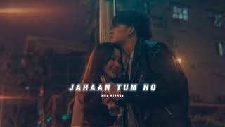 Jahaan tum ho (slowed reverb) - Shrey Singhal