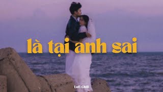 Là Tại Anh Sai - Châu Khải Phong x Quanvrox「Lofi Ver.」/ Official Lyrics Video