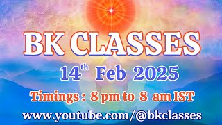 BK Classes - 14/2/2025 (Friday 8  pm to 8 am)