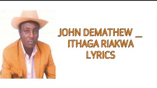 JOHN DEMATHEW _ ITHAGA RIAKWA LYRICS_BENGA_LYRICS