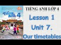 Tiếng Anh Lớp 4 [Mới 2023- 2024] GLOBAL SUCCESS. Unit 7. Our timetables - Lesson 1