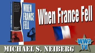 When France Fell: The Vichy Crisis and the Fate of the Anglo-American Alliance - Michael Neiberg