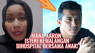 Ramai Pertikai, Mana Aaron Aziz? Anak Dihospital Bersama Isterinya! Ini Luahan Isteri!