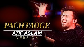 Atif Aslam || Pachtaoge Song (Official Video) || Atif Aslam New Sad Song 2019 || ShahbazRajput