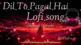 Dil To Pagal Hai_[Slowed + Reverb] Lofi Remix Song|~‎Aklofi0.2