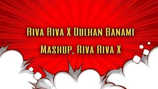 Riva Riva X Dulhan Banami Mashup, ( DJ YoGeSh official )