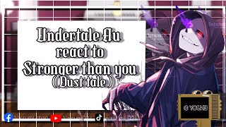 [] Undertale AU reacts to dusttale stronger than you [] Undertale [] Gacha []