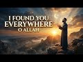 The Most Emotional Nasheed Ever | I Found You Everywhere, O Allah