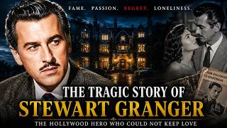 The Lonely Final Years of Stewart Granger: Fame, Love, and a Life of Regret
