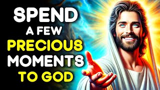 🔴 SPEND A FEW PRECIOUS MOMENTS TO GOD | GOD'S MESSAGE TODAY | GOD'S MESSAGE | GOD SAYS TODAY |