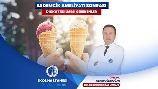 İzmir Ekol Hastanesi - Bademcik Ameliyatı Sonrası Nelere Dikkat Edilmeli? - Opr. Dr. Onur Gündoğan