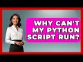 Why Can't My Python Script Run? - Python Code School