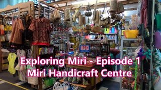 Exploring Miri, Sarawak - Episode 1 // Miri Handicraft Centre