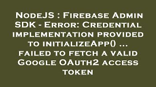 NodeJS : Firebase Admin SDK - Error: Credential implementation provided to initializeApp() ... faile