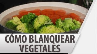Cómo Blanquear Vegetales