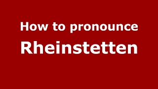 How to pronounce Rheinstetten (Germany/German) - PronounceNames.com