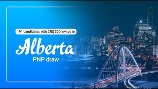 191 candidates with CRS 300 invited in Alberta PNP draw | AINP | Canada PNP | Canapprove