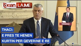 Thaci: E pres te henen Kurtin per qeverine e re