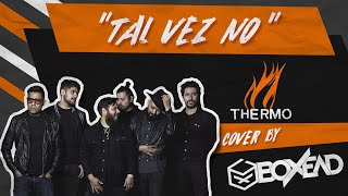 Thermo - Tal Vez No (Rock Cover By Boxead)