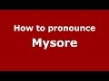 How to pronounce Mysore (Kannada/Karnataka, India) - PronounceNames.com