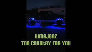 Himajonz - Too Country For You