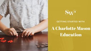 Getting Started With A Charlotte Mason Education