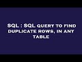 SQL : SQL query to find duplicate rows, in any table