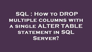 SQL : How to DROP multiple columns with a single ALTER TABLE statement in SQL Server?