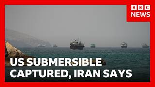 Iran claims to have captured US submersible in Strait of Hormuz | BBC News